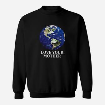 Love Your Mother Earth birthday Sweat Shirt - Seseable