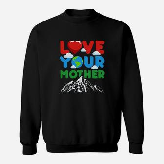 Love Your Mother Earth Gift birthday Sweat Shirt - Seseable