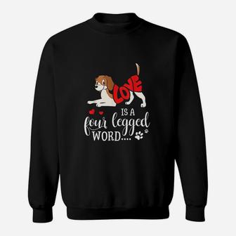 Lovely And Funny Dogs - Love Is A Four Legged Word Sweat Shirt