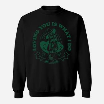 Loving You Is What I Do I Love You So Much Sweatshirt - Seseable