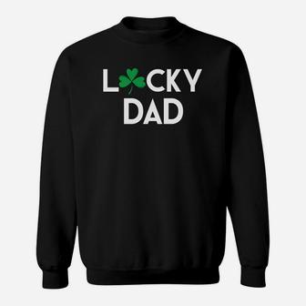 Lucky Dad St Patricks Pattys Day Daddy Father Gift Sweat Shirt - Seseable