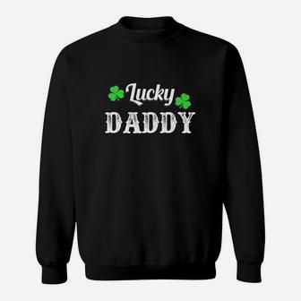 Lucky Daddy Shirt St Patricks Day Sweat Shirt - Seseable