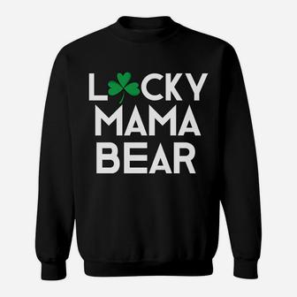 Lucky Mama Bear St Patricks Paddy Day Mom Momma Sweat Shirt - Seseable