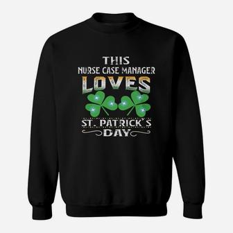 Lucky Shamrock This Nurse Case Manager Loves St Patricks Day Funny Job Title Sweat Shirt - Seseable