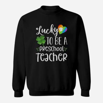 Lucky To Be A Preschool Teacher Sweat Shirt - Seseable