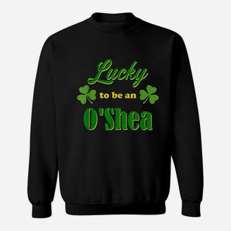 Lucky To Be An O'shea Irish Heritage Pride Gift Design Sweatshirt - Seseable
