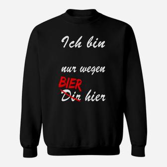 Lustiges Bier-Slogan Sweatshirt Nur Wegen Bier Hier, Partyshirt in Schwarz - Seseable