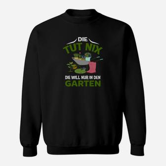 Lustiges Gartenarbeit-Sweatshirt Die tut nix, will nur in den Garten, Gartenfreund Hemd - Seseable