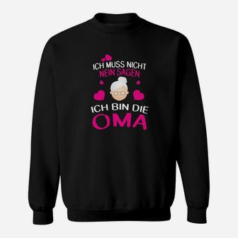 Lustiges Oma Sweatshirt Ich muss nicht NEIN sagen, Geschenk für Großmütter - Seseable