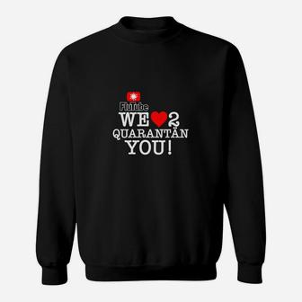 Lustiges Quarantäne-Liebe Sweatshirt We Love to Quarantän You! - Seseable