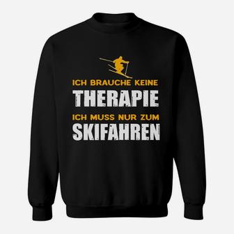 Lustiges Skifahrer Sweatshirt Ich brauche keine Therapie, nur Skifahren - Seseable