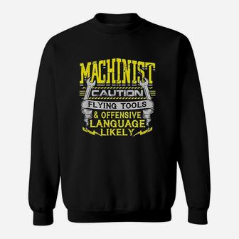 Machinist Caution Flying Tools Offensive Language Sweat Shirt - Seseable