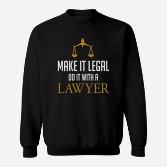 Make It Legal Do It With A Lawyer - Law School Attorney Sweatshirt - Seseable