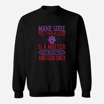 Make Sure That Your Religion Is A Matter Between You And God Onlyy Sweat Shirt - Seseable