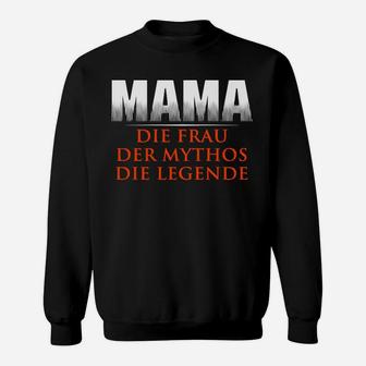 Mama Die Frau Der Mythos Die Legende Sweatshirt - Seseable