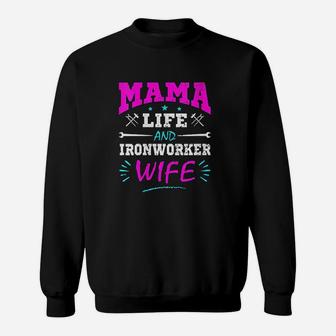 Mama Life And Ironworker Wife Funny Gift Ironworkers Sweat Shirt - Seseable