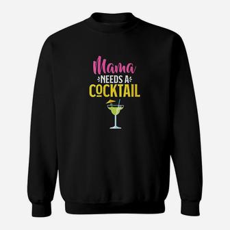 Mama Needs A Cocktail Funny Drinking Sweat Shirt - Seseable