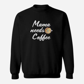 Mama Needs Coffee Caffeine Busy Latte Mom Life Sweat Shirt - Seseable