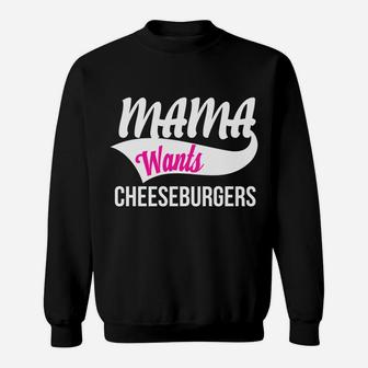 Mama Wants Cheeseburgers Sweat Shirt - Seseable