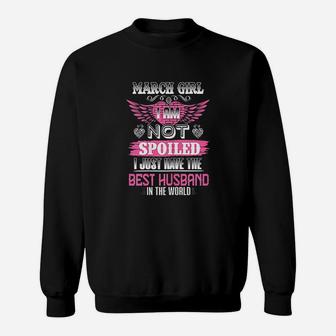 March Girl I Am Not Spoiled I Just Have The Best Husband Sweat Shirt - Seseable