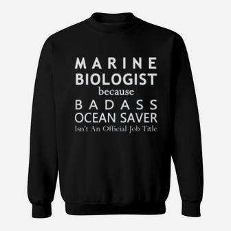 Marine Biologist Because Ocean Saver Funny Gift Biology Pun Sweat Shirt - Seseable