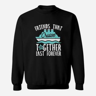 Matching Cruise Friends Cruise Together Last Forever Sweatshirt - Seseable
