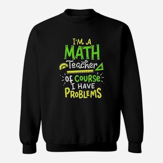 Math Teacher School Class Problem Funny Sweat Shirt - Seseable