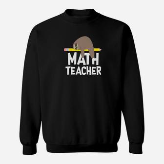 Math Teacher Sloth Funny Cute School Appreciation Gif Sweat Shirt - Seseable