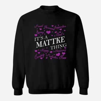 Mattke Shirts - It's A Mattke Thing Name Shirts Sweat Shirt - Seseable