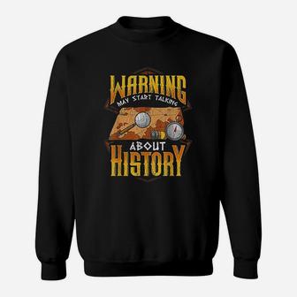 May Start Talking About History Funny Historian Sweat Shirt - Seseable