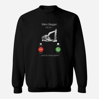 Mein Bagger ruft an - Lustiges Baggerfahrer Sweatshirt für Baumaschinenführer - Seseable