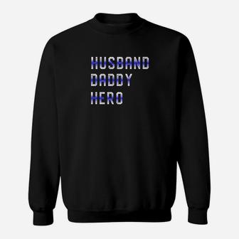 Mens Cop Husband Daddy Hero For Police Fathers Day Gift Sweat Shirt
