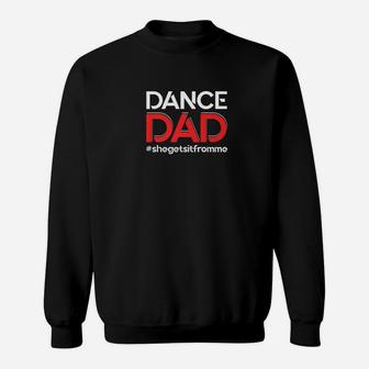 Mens Dance Dadshe Gets It From Mefunny Prop Dad Sweat Shirt - Seseable