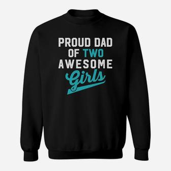 Mens Fathers Day Gif Proud Dad Of Two Awesome Girls Sweat Shirt - Seseable