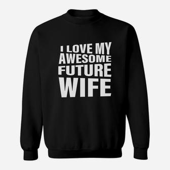 Men's I Love My Awesome Future Wife T-shirt Funny Quote Groom Gift Sweatshirt - Seseable
