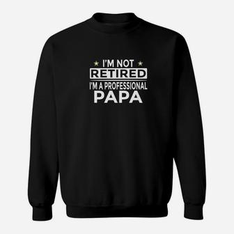 Mens Im Not Retired Im A Professional Papa Funny Sweat Shirt - Seseable