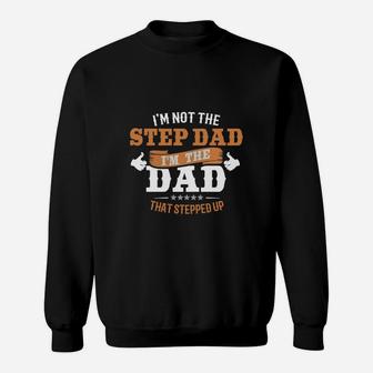 Mens I'm Not The Step Dad I'm The Dad That Stepped Up T-shirt Sweatshirt - Seseable