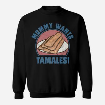 Mens Mommy Wants Tamales Mexican Hot Food Vintage Gifts Sweat Shirt - Seseable