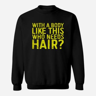 Mens With A Body Like This Who Needs Hair T-shirt Bald Men Gift Black Men B073v4rxtw 1 Sweat Shirt - Seseable
