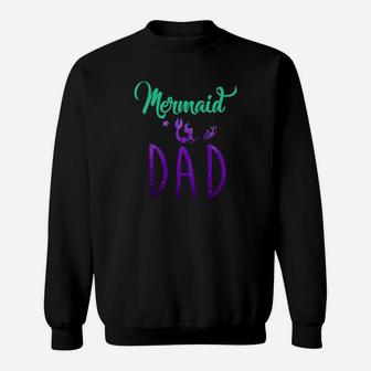 Mermaid Dad Mermaid Birthday Party Shirt Sweatshirt - Seseable