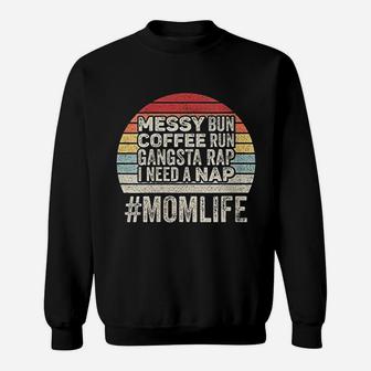 Messy Bun Coffee Run Gangsta Rap I Need A Nap Mom Life Sweat Shirt - Seseable
