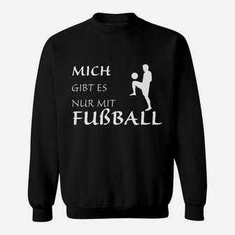 Mich Gibt Es Nur Mit Fußball Sweatshirt - Seseable