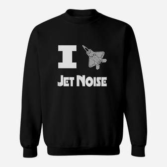 Military Support I Love Jet Noise Navy Aviation Sweat Shirt - Seseable