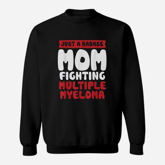 Mom Fighting Multiple Myeloma Quote Funny Gift Sweat Shirt - Seseable