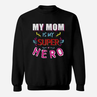 Mom Is My Super Hero Fun Mother Day Gift Sweat Shirt - Seseable