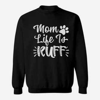 Mom Life Is Ruff Funny Dog Mom Sweat Shirt - Seseable