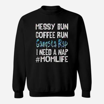 Mom Life Messy Bun Coffee Run Gangsta Rap Nap Sweat Shirt - Seseable