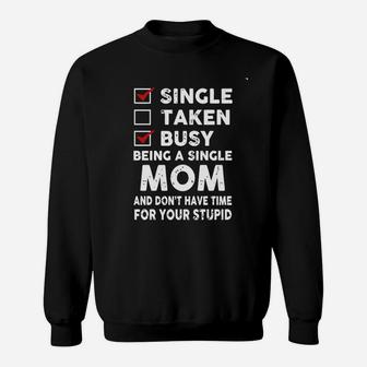 Mom - Single Taken Busy Being A Single Mom Sweat Shirt - Seseable