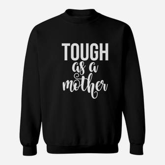 Mom Tough As A Mother Cute Mommy Strong Mom Sweat Shirt - Seseable