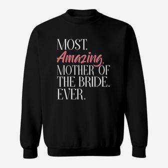 Most Amazing Mother Of The Bride Ever Bridal Party Sweat Shirt - Seseable
